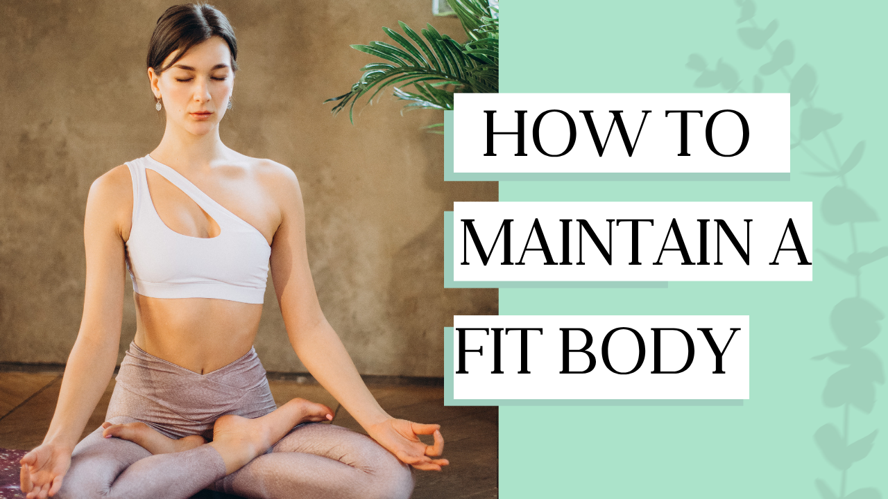 How to maintain a fit body ?